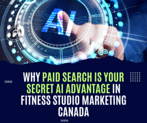 Why Paid Search Is Your Secret AI Advantage in Fitness Studio Marketing Canada
